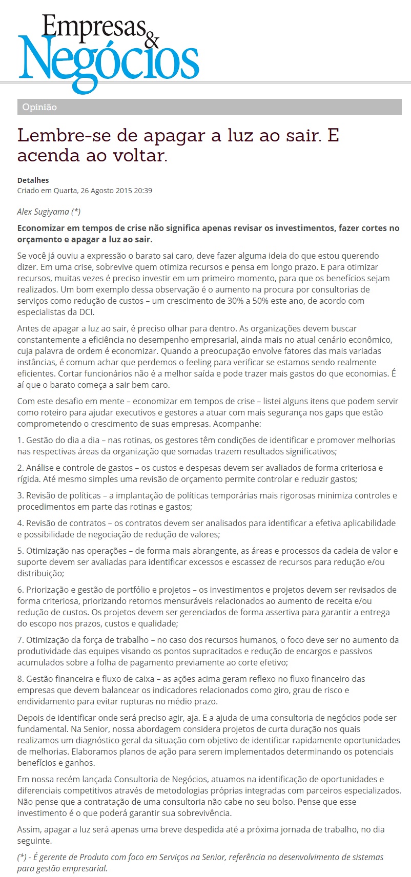 Lembre-se de apagar a luz ao sair. E acenda ao voltar.