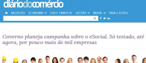 DIÁRIO DO COMÉRCIO | Governo planeja campanha sobre o eSocial. Só testado, até agora, por pouco mais de mil empresas